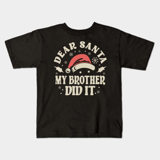 Dear Santa My Brother Did It Christmas Kids T-Shirt by JaussZ